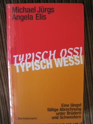 gebrauchtes Buch – Jürgs, Michael/Elis, Angela – Typisch Ossi typisch Wessi Eine längst fällige Abrechnung unter Brüdern und Schwestern