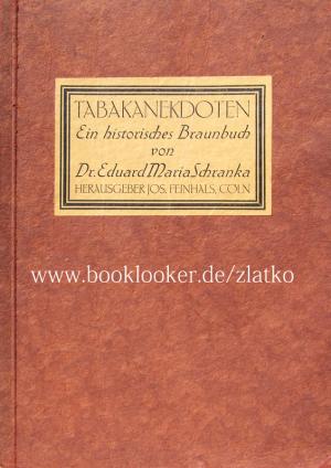 Tabak-Anekdoten. Ein historisches Braunbuch. Aus den verschiedensten Quellen im Laufe der Jahre zusammengetragen und nach den Persönlichkeiten alphabetisch […]