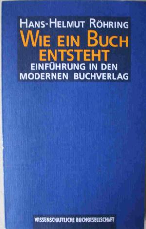 gebrauchtes Buch – Hans-Helmut Röhring – Wie ein Buch entsteht. Einführung in den modernen Buchverlag