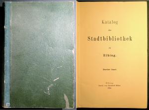 Katalog der Stadtbibliothek zu Elbing, Erster [Zweiter] Band