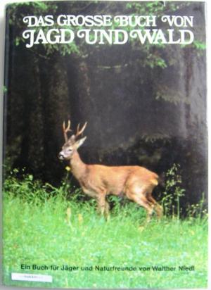 Das grosse Buch von Jagd und Wald