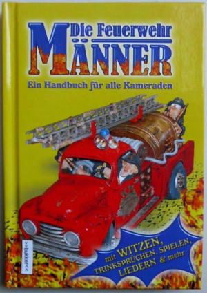 gebrauchtes Buch – Die Feuerwehr-Männer - Ein Handbuch für alle Kameraden