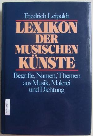 Lexikon der musischen Künste - Begriffe, Namen, Themen aus Musik, Malerei und Dichtung.