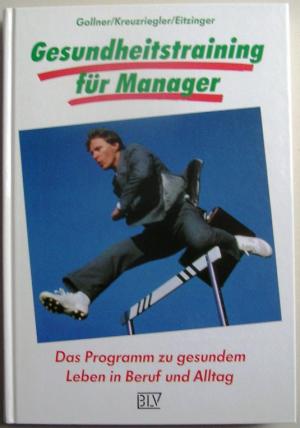 gebrauchtes Buch – Gollner, Erwin / Kreuzriegler – Gesundheitstraining für Manager. Das Programm zu gesundem Leben in Beruf und Alltag.