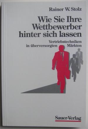 gebrauchtes Buch – Stolz, Rainer W – Wie Sie Ihre Wettbewerber hinter sich lassen - Vertriebstechniken in überversorgten Märkten