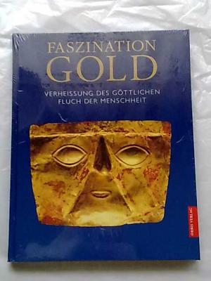 Faszination Gold - Verheissung des göttlichen - Fluch der Menschheit