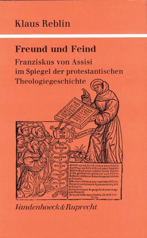 Freund und Feind. Franziskus von Assisi im Spiegel der protestantischen Theologiegeschichte