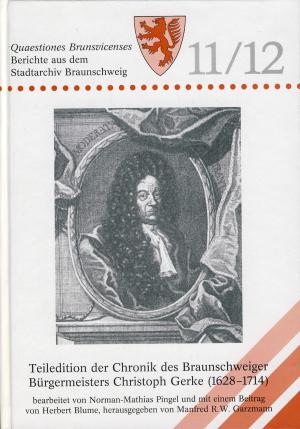 Teiledition der Chronik des Braunschweiger Bürgermeisters Christoph Gerke (1628-1714).