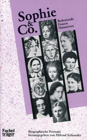Sophie & Co. Bedeutende Frauen Hannovers. Biographische Portraits. (ISBN 9783825897130)
