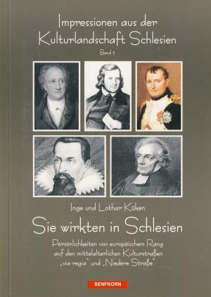 gebrauchtes Buch – Küken, Inge / Küken, Lothar – Sie wirkten in Schlesien. Persönlichkeiten von europäischen Rang auf den mittelalterlichen Kulturstraßen "via regia" und "Niedere Straße".