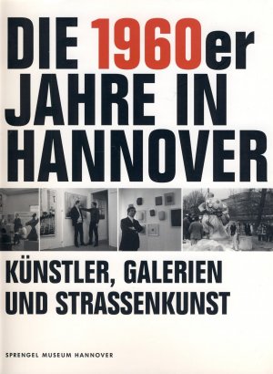 Die 1960er Jahre in Hannover. Künstler, Galerien und Straßenkunst.