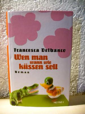 gebrauchtes Buch – Francesca Delbanco – Wen man wann wie küssen soll