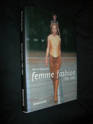 Femme Fashion 1780 - 2004. Die Modellierung des Weiblichen in der Mode. The Modelling of the Female Form in Fashion.