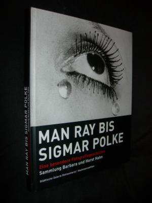 Man Ray bis Sigmar Polke: Eine besondere Fotografiegeschichte. Sammlung Barbara und Horst Hahn