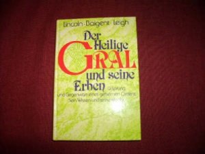 Der heilige Gral und seine Erben.  : Ursprung und Gegenwart eines geheimen Ordens ; sein Wissen und seine Macht