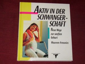 Aktiv in der Schwangerschaft. Neue Wege zur sanften Geburt.