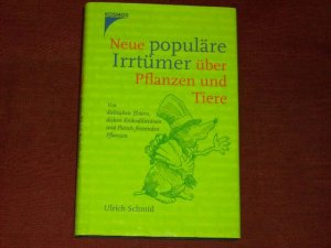 Neue populäre Irrtümer über Pflanzen und Tiere : von diebischen Elstern, dicken Krokodilstränen und Fleisch fressenden Pflanzen.