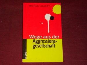 gebrauchtes Buch – Michael Grandt – Wege aus der Aggressionsgesellschaft.