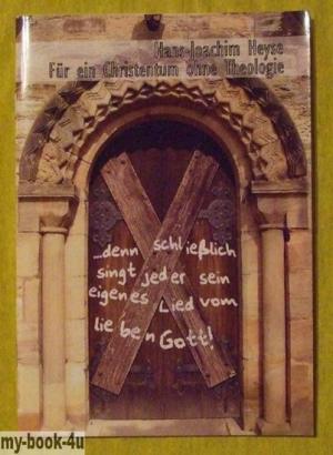 Für ein Christentum ohne Theologie  (Heft) ... denn schließlich singt jeder sein eigenes Lied vom lieben Gott - Heyse, Hans-Joachim