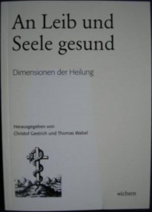 An Leib und Seele gesund: Dimensionen der Heilung