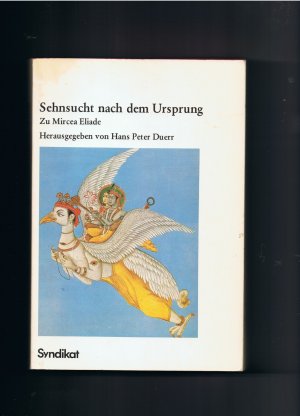 Sehnsucht nach dem Ursprung - Zu Mircea Eliade