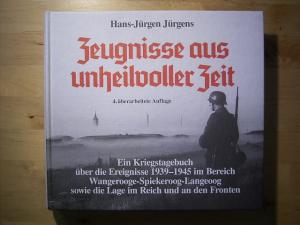 Zeugnisse aus unheilvoller Zeit. Ein Kriegstagebuch über die Ereignisse 1939 - 1945 im Bereich Wangerooge-Spiekeroog-Langeoog sowie die Lage im Reich und an den Fronten.
