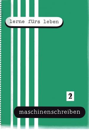 lerne fürs leben. maschinenschreiben 2. Lehrbuch des Maschinenschreibens. Fortbildung und Praxis. 2. Teil - Gerhard Nickolaus