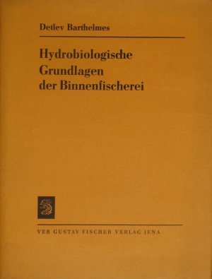 Detlef Barthelmes (Autor) - Hydrobiologische Grundlagen der Binnenfischerei Detlef Barthelmes Binnenfischer Fischfang Fischproduktion Fische Karpfenteich Fischzucht Binnengewsser Gewsserkosysteme Hydrobiologie Fliessgewsser Fischbestand Eutrophierung Fischertrge