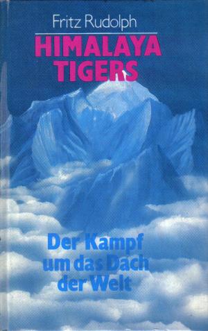 Himalaya Tigers. Der Kampf um das Dach der Welt