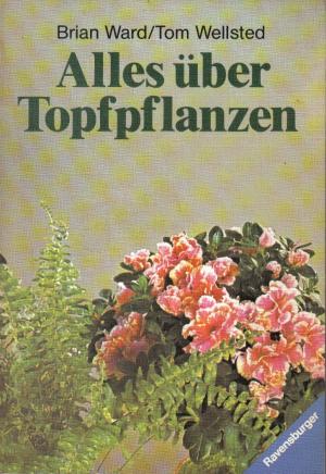 gebrauchtes Buch – Ward, Brian / Wellsted – Alles über Topfpflanzen.