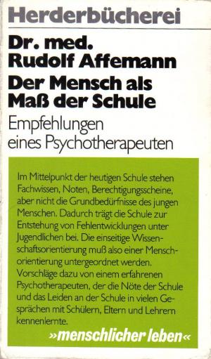 Der Mensch als Maß der Schule. - Empfehlungen eines Psychotherapeuten