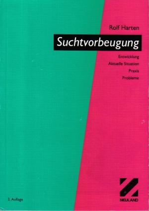 Suchtvorbeugung - Entwicklung, Aktuelle Situation, Praxis, Probleme