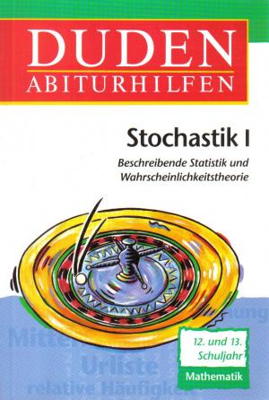 Stochastik 1. Beschreibende Statistik und Wahrscheinlichkeitstheorie.