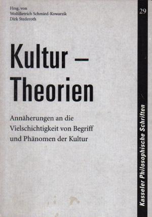 Kultur-Theorien. Annäherungen an die Vielschichtigkeit von Begriff und Phänomen der Kultur