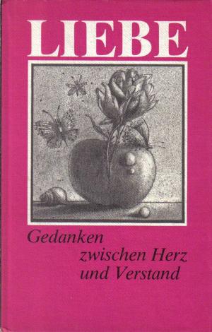 Liebe - Gedanken zwischen Herz und Verstand