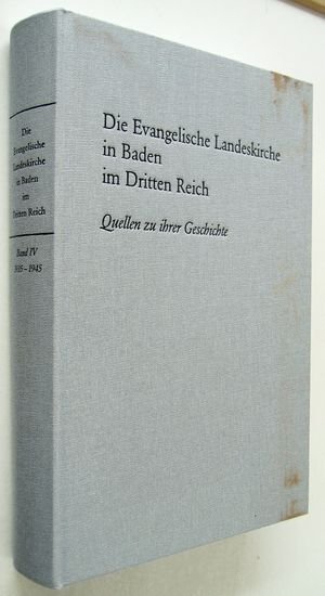 Die Evangelische Landeskirche in Baden im Dritten Reich - Quellen zu ihrer Geschichte  Bd IV: 1935 - 1945