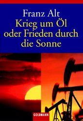 gebrauchtes Buch – Franz Alt – Krieg um Öl oder Frieden durch die Sonne. (Tb)