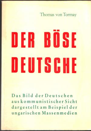 Der böse Deutsche - Das Bild der Deutschen aus kommunistischer Sicht dargestellt am Beispiel der ungarischen Massenmedien