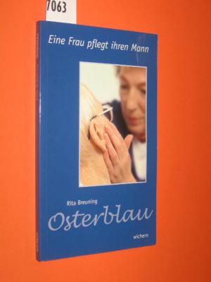 gebrauchtes Buch – Rita Breunig – Osterblau. Eine Frau pflegt ihren Mann