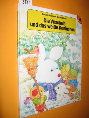 Geschichten von den Wischels: Die Wischels und das weiße Kaninchen. Mit Bildern von Wizard Art. Deutscher Text: Günter Neidinger.