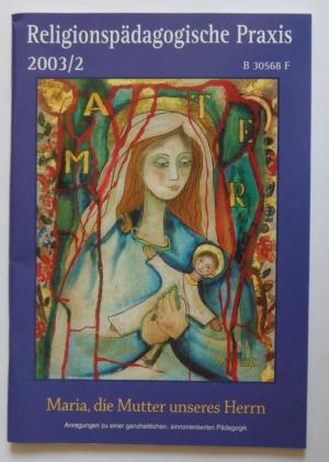gebrauchtes Buch – Hanni Neubauer – Maria, die Mutter unseres Herrn - Anregungen zu einer ganzheitlichen, sinnorientierten Pädagogik (Religionspädagogische Praxis 2003/2) gebrauchtes Buch – Hanni Neubauer – Maria, die Mutter unseres Herrn - Anregungen zu einer ganzheitlichen, sinnorientierten Pädagogik (Religionspädagogische Praxis 2003/2)