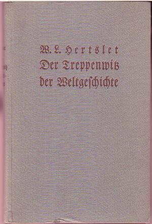 antiquarisches Buch – Hertslet, W.L – Der Treppenwitz der Weltgeschichte. Geschichtliche Irrtümer, Entstellungen und Erfindungen.