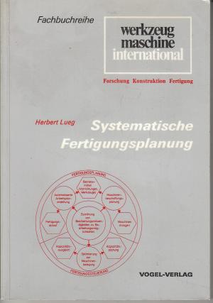 Systematische Fertigungsplanung : Systematik zur Erfassung und Verarbeitung komplexer Fertigungsabläufe.