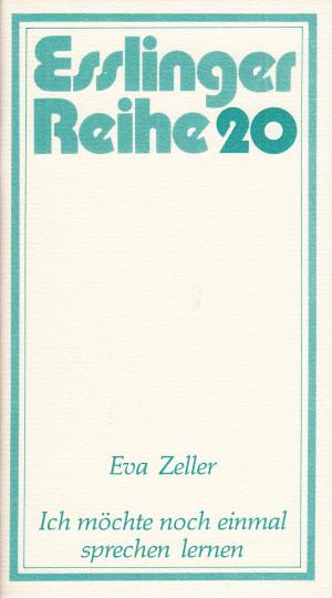 Ich möchte noch eimal sprechen lernen - Esslinger Reihe 20 - Eva Zeller