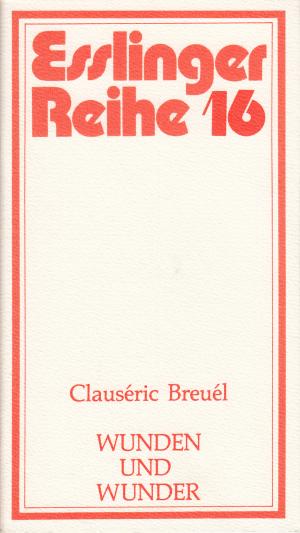 Wunden und Wunder - Esslinger Reihe 16 - Clauseric Breuel