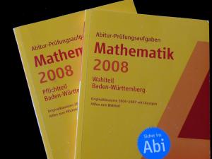 Abitur-Prüfungsaufgaben. Mathematik Wahlteil und Plichtteil 2008. Baden-Württemberg