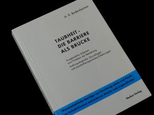 Taubheit - Die Barriere als Brücke - Ausgewählte Arbeiten zum Problem der Beziehung Anthropologische Grundlagen und psychotherapeutische Erfahrungen