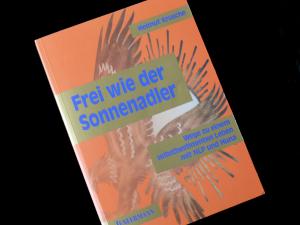 Frei wie der Sonnenadler - Wege zu einem selbstbestimmten Leben mit NLP und Huna