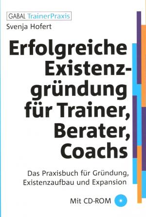 Erfolgreiche Existenzgründung für Trainer, Berater, Coaches