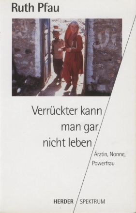 gebrauchtes Buch – Ruth Pfau – Verrückter kann man gar nicht leben. Ärztin, Nonne, Powerfrau